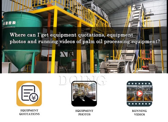 Where can I get equipment quotations, equipment photos and running videos of palm oil processing equipment?